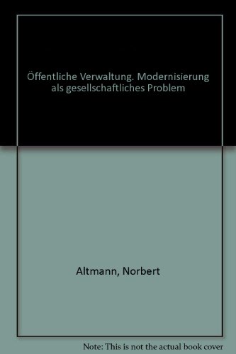 Stock image for ffentliche Verwaltung. Modernisierung als gesellschaftliches Problem, for sale by modernes antiquariat f. wiss. literatur