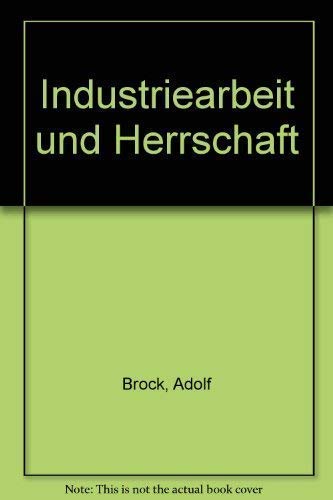 Stock image for Industriearbeit und Herrschaft. (=Theorie und Praxis der Gewerkschaften Themenkreis Betrieb 1) for sale by Bernhard Kiewel Rare Books