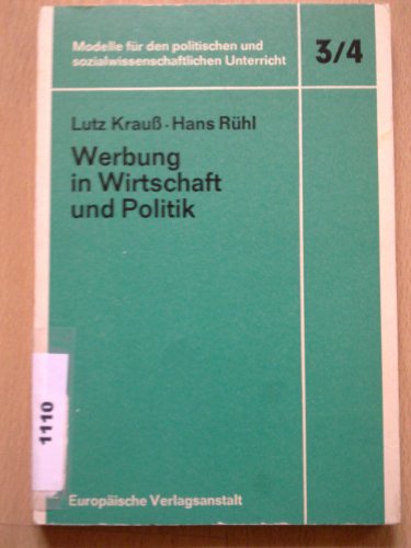 Werbung in Wirtschaft und Politik. Modelle für den politischen und sozialwissenschaftlichen Unterricht ; Modell 3/4 - Krauß, Lutz und Hans Rühl