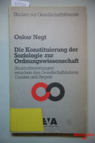 Stock image for Die Konstituierung der Soziologie zur Ordnungswissenschaft. Strukturbeziehungen zwischen den Gesellschaftslehren Comtes und Hegels. Anhang: Zum Problem der Entmythologisierung in der Soziologie, for sale by modernes antiquariat f. wiss. literatur