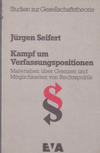 Kampf um Verfassungspositionen: Materialien zur Bestimmung von Grenzen und MoÌˆglichkeiten der Rechtspolitik (Studien zur Gesellschaftstheorie) (German Edition) (9783434200611) by Seifert, JuÌˆrgen