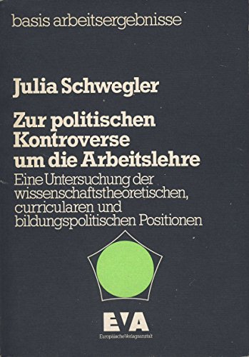 Imagen de archivo de Zur politischen Kontroverse um die Arbeitslehre. Eine Untersuchung der wissenschaftstheoretischen, curricularen und bildungspolitischen Positionen a la venta por Versandantiquariat Felix Mcke