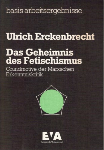 Stock image for Das Geheimnis des Fetischismus. Grundmotive der Marxschen Erkenntniskritik. for sale by Rotes Antiquariat Wien