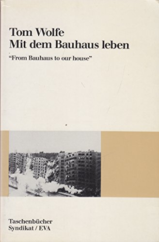 Mit dem Bauhaus leben From Bauhaus to our house - Wolfe, Tom und Harry Rowohlt