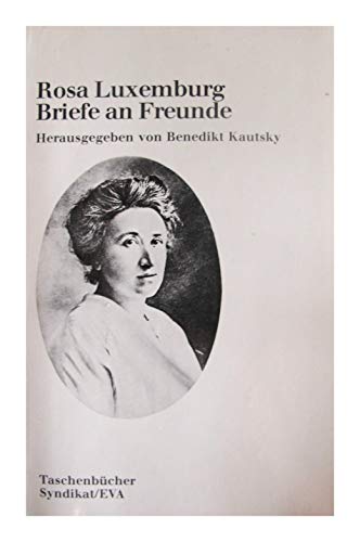Briefe an Freunde : Nach d. von Luise Kautsky fertiggestellten Manuskript hrsg. von Benedikt Kautsky. / Taschenbücher Syndikat EVA ; Bd. 77 - Luxemburg, Rosa und Benedikt Kautsky (Hrsg.)