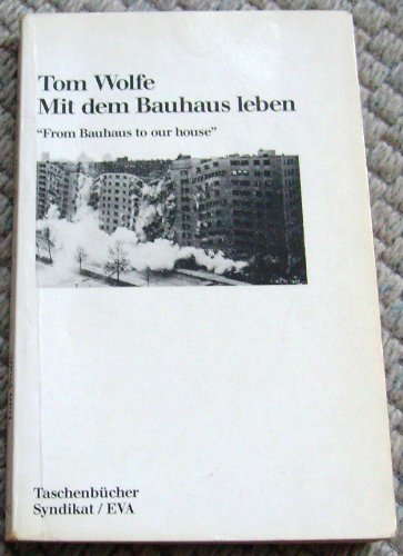 Mit dem Bauhaus leben. From Bauhaus to our house (9783434461432) by Tom Wolfe