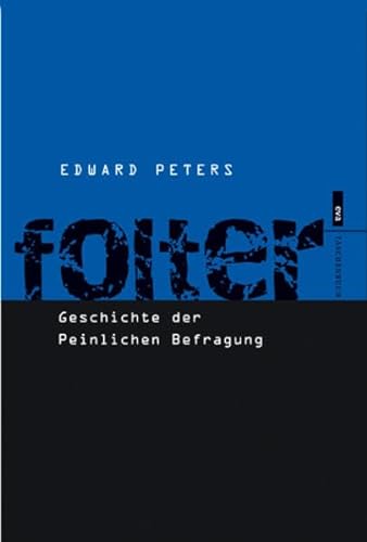Folter: Geschichte der Peinlichen Befragung. eva Taschenbuch 245.