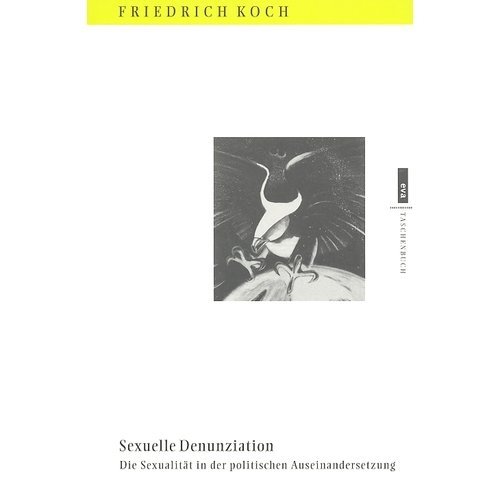 Stock image for Sexuelle Denunziation : die Sexualitt in der politischen Auseinandersetzung ; [Hans-Jochen Gamm zum 70. Geburtstag]. Friedrich Koch / eva-Taschenbuch ; Bd. 229 for sale by ABC Versand e.K.