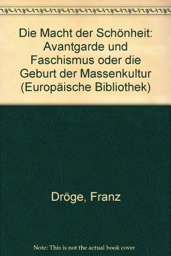 Stock image for Die Macht der Scho nheit: Avantgarde und Faschismus oder die Geburt der Massenkultur (Europa ische Bibliothek) (German Edition) for sale by dsmbooks