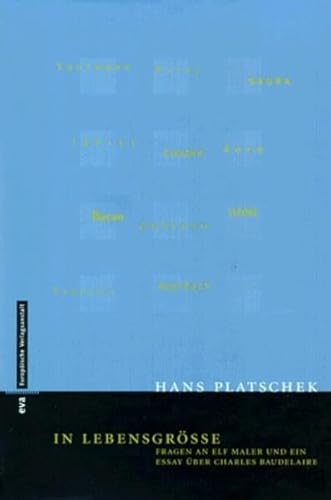 In Lebensgröße. Fragen an elf Maler und ein Essay über Charles Baudelaire. - Platschek, Hans