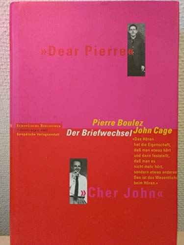 Dear Pierre, Cher John. Pierre Boulez und John Cage. Der Briefwechsel. (9783434500988) by Boulez, Pierre; Cage, John; Davoine, Francoise; Oesch, Hans; Piencikowski, Robert; Nattiez, Jean-Jacques.