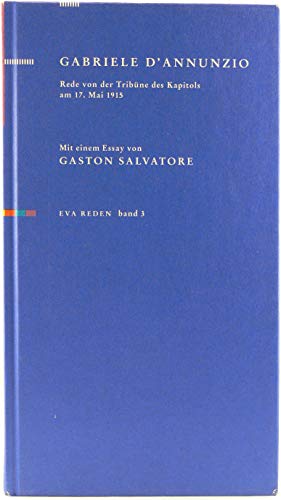 Stock image for Rede von der Tribne des Kapitols am 17. Mai 1915. Gabriele D'Annunzio. Mit einem Essay von Gaston Salvatore. [Die bers. ist von Judith Elze] / EVA-Reden ; Bd. 3 for sale by Versandantiquariat Schfer