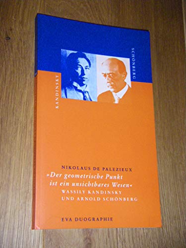 Der geometrische Punkt ist ein unsichtbares Wesen. Wassily Kandinsky und Arnold Schönberg. / EVA-Duographien Band 9. - Palézieux, Nikolaus de