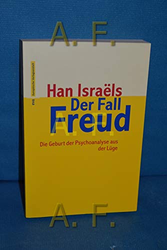 Der Fall Freud. Die Geburt der Psychoanalyse aus der Lüge. - Psychoanalyse. - Israels, Han.