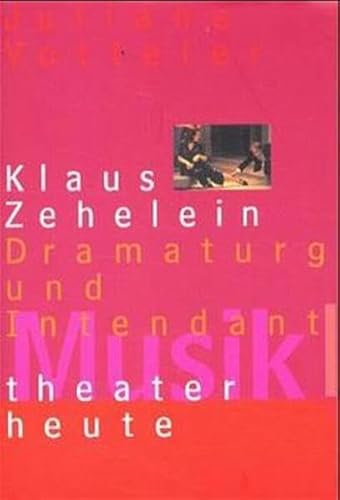 Musiktheater heute. Klaus Zehelein. Dramaturg und Intendant