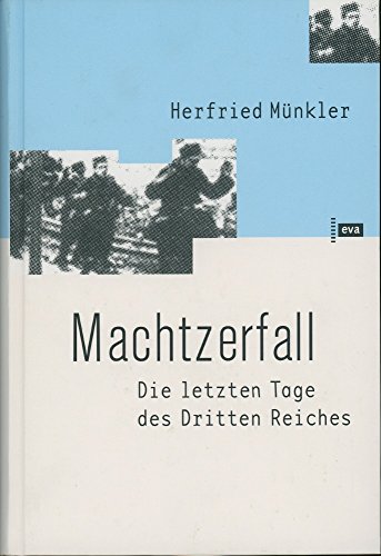 Machtzerfall. Die letzten Tage des Dritten Reichs dargestellt am Beispiel der hessischen kreisstadt Friedberg - Herfried Münkler