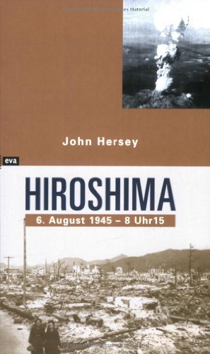 Hiroshima. 6. August 1945 - 8 Uhr 15: Mit e. Vorw. v. Robert Jungk 6. August 1945 / 8 Uhr 15 - John Hersey, John