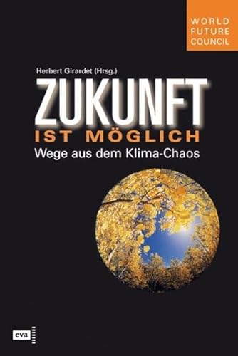 Zukunft ist möglich : Wege aus dem Klima-Chaos. - Girardet, Herbert