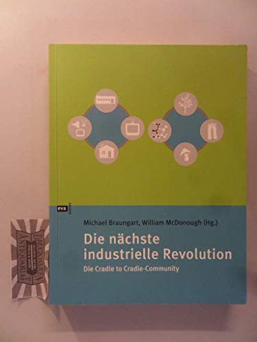 Beispielbild fr Die nchste industrielle Revolution: Die Cradle to Cradle-Community zum Verkauf von medimops