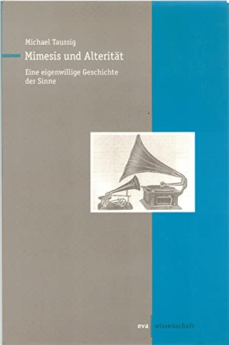 Mimesis und AlteritÃ¤t. Eine eigenwillige Geschichte der Sinne. (9783434520009) by Taussig, Michael