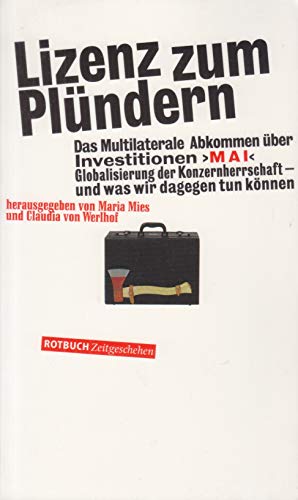 Lizenz zum Plündern : das multilaterale Abkommen über Investitionen "MAI" ; Globalisierung der Ko...