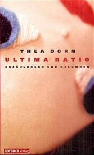 Ultima Ratio. Kurzgeschichten und Kolumnen. (9783434530923) by Dorn, Thea