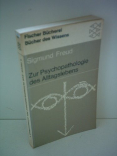 Zur Psychopathologie des Alltagslebens. Über Vergessen, Versprechen, Vergreifen, Aberglauben und Irrtum - Freud, Sigmund