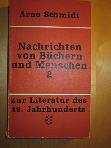 Beispielbild fr Schmidt, Arno: Nachrichten von Bchern und Menschen; Teil: Bd. 2., Zur Literatur des 19. Jahrhunderts. [Fischer-Taschenbcher] ; 1217 zum Verkauf von Versandantiquariat Schfer