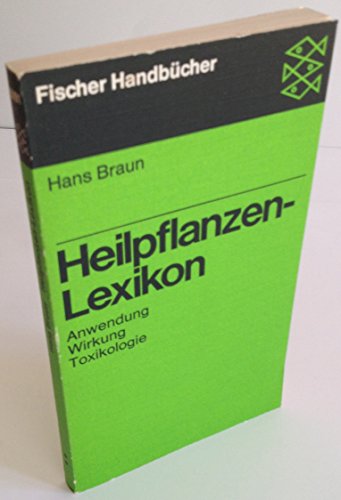 Heilpflanzen-Lexikon : Anwendung, Wirkung, Toxiologie. [Fischer-Taschenbücher] ; 6091 : Fischer-Handbücher - Braun, Hans