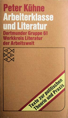 Arbeiterklasse und Literatur. Dortmunder Gruppe 61; Werkkreis Literatur der Arbeitswelt - Kühne, Peter: