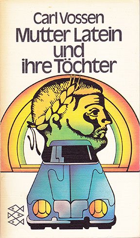 Mutter Latein und ihre Töchter -Weltsprachen und ihr Ahnenpaß - Vossen, Carl