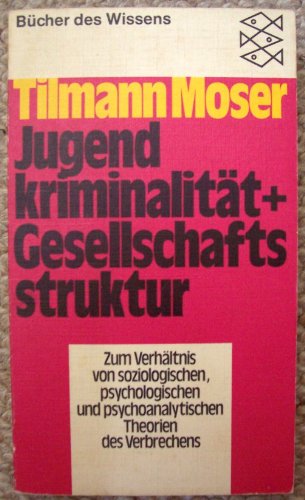 Jugendkriminalität + Gesellschaftsstruktur. Zum Verhältnis von soziologischen, psychologischen und psychoanalytischen Theorien des Verbrechens. - Moser, Tilmann