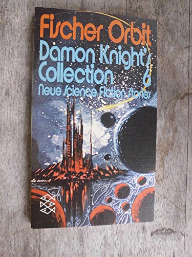 Damon Knight's collection; Teil: 6. [Aus d. Amerikan. übertr. von Wolf-Dieter Heller u. Ute Steinbicker] / Fischer-Orbit ; 12 - Damon Knight