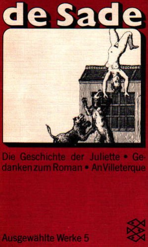 Ausgewählte Werke 5 : Die Geschichte der Juliette oder das Gedeihen des Lasters / Gedanken zum Roman: Der Verfasser der 