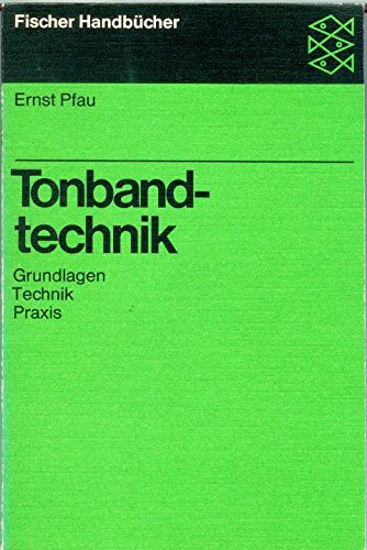 Tonbandtechnik. Grundlagen, Technik, Praxis.