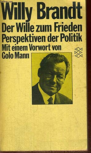 Der Wille zum Frieden. Perspektiven der Politik. Mit einem Vorwort von Golo Mann. - Brandt, Willy