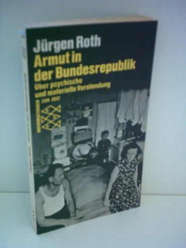 Armut in der Bundesrepublik: UÌˆber psych. u. materielle Verelendung (Informationen zur Zeit) (German Edition) (9783436018221) by Roth, JuÌˆrgen