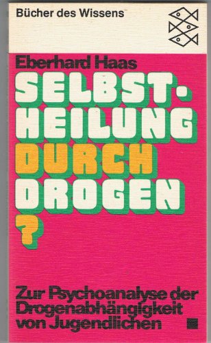 9783436019839: Selbstheilung durch Drogen?: Z. Psychoanalyse d. Drogenabhängigkeit von Jugendlichen (Bücher des Wissens) (German Edition)