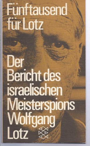 Stock image for Fnftausend fr Lotz. Der Bericht des israelischen Meisterspions Wolfgang Lotz. for sale by Versandantiquariat Felix Mcke