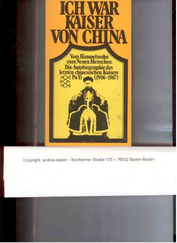 9783436021436: Ich war Kaiser von China : vom Himmelssohn z. Neuen Menschendie Autobiographie d. letzten chines. Kaisers Pu Yi (1906 - 1967). Pu Yi. Ins Dt. bertr. von Mulan Lehner u. Richard Schirach/ Fischer-Tas