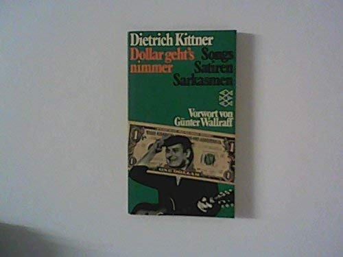 Imagen de archivo de Dollar geht s nimmer - Songs, Satiren, Sarkasmen. Vorwort von Gnter Wallraff a la venta por Der Ziegelbrenner - Medienversand