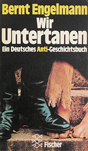 Beispielbild fr Wir Untertanen: Ein Deutsches Anti-Geschichtsbuch Bernt Engelmann zum Verkauf von biblioMundo