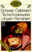 Beispielbild fr Fischer internationale Kche : Schweiz - sterreich - Tschechoslowakei - Ungarn - Rumnien Rezeptauswahl von Eva Bakos / Albert Kofranek zum Verkauf von Versandantiquariat Felix Mcke