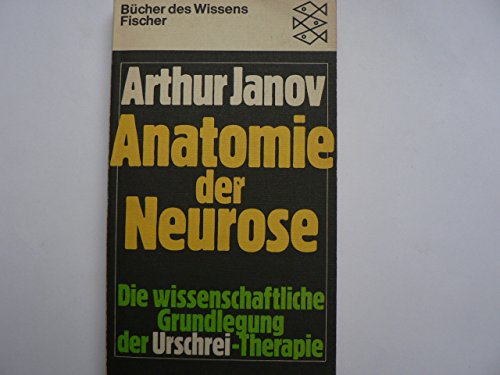 9783436023416: Anatomie der Neurose. Die wissenschaftliche Grundlegung der Urschrei-Therapie