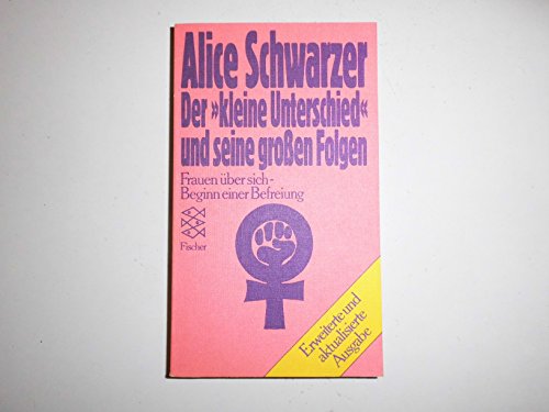 Der kleine Unterschied und seine großen Folgen. Frauen über sich. Beginn einer Befreiung / von Alice Schwarzer (Erweiterte und aktualisierte Ausgabe) - Schwarzer, Alice ---