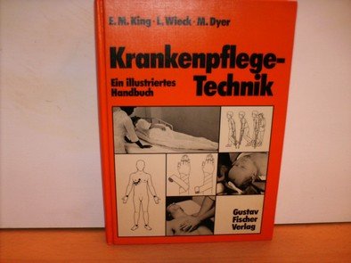 Stock image for Krankenpflege-Technik : e. ill. Handbuch. E. M. King , L. Wieck , M. Dyer. Ins Dt. bers. von G. Scheibe for sale by NEPO UG