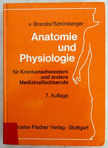 Anatomie und Physiologie. Für Krankenschwestern und andere Medizinalfachberufe