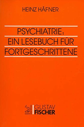 Psychiatrie: ein Lesebuch für Fortgeschrittene. - Häfner, Heinz