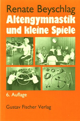 Stock image for Altengymnastik und kleine Spiele. Anleitung fr bungsleiter in Heimen, Begegnungssttten und Verbnden for sale by medimops
