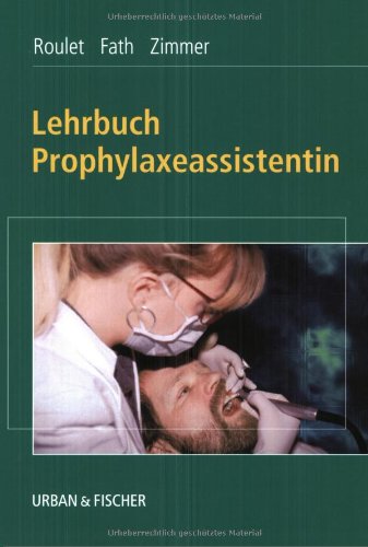 Lehrbuch Prophylaxeassistentin - Roulet, Jean-Francois; Zimmer, Stefan; Fath, Susanne